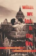 What We Lost In The Fire & Other Stories
