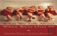 What We Talk About When We'Re Over 60