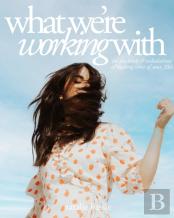 What We'Re Working With (Or The Trials And Tribulations Of Making Sense Of Your 20s)