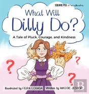 What Will Dilly Do?: A Tale Of Pluck, Co