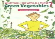 What Will I Do With All Those Green Vegetables