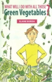 What Will I Do With All Those Green Vegetables