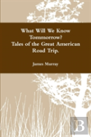What Will We Know Tomorrow? Tales Of The Great American Road Trip