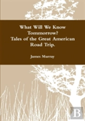 What Will We Know Tomorrow? Tales Of The Great American Road Trip