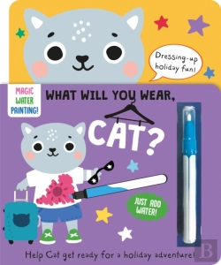 Bertrand.pt - What Will You Wear, Cat? A Magic Water Painting Book About Going On Holiday!