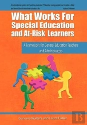 What Works For Special Education And At-Risk Learners: A Framework For General Education Teachers And Administrators