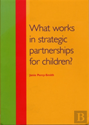 What Works In Strategic Partnerships For Children?