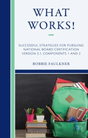 What Works! Successful Strategies For Pursuing National Board Certification