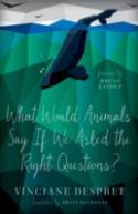 What Would Animals Say If We Asked The Right Questions?