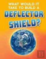 What Would It Take To Build A Deflector Shield?