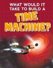 What Would It Take To Build A Time Machine?