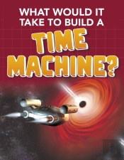 What Would It Take To Build A Time Machine?