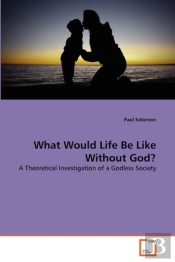 What Would Life Be Like Without God?