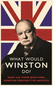 What Would Winston Do?: Dads Ask Their Questions, Winston Provides The Answers