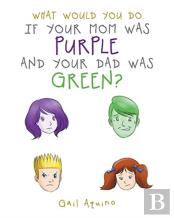 What Would You Do If Your Mom Was Purple And Your Dad Was Green?