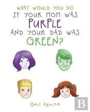 What Would You Do If Your Mom Was Purple And Your Dad Was Green?