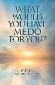 What Would You Have Me Do For You?