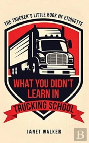What You Didn'T Learn In Trucking School