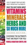What You Must Know About Vitamins, Minerals, Herbs And So Much More