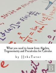 What You Need To Know From Algebra, Trigonometry And Precalculus For Calculus