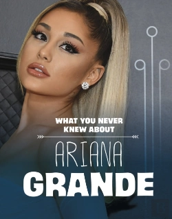 Bertrand.pt - What You Never Knew About Ariana Grande
