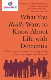 What You Really Want To Know About Life With Dementia