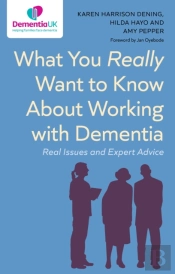 What You Really Want To Know About Working With Dementia
