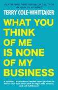 What You Think Of Me Is None Of My Business