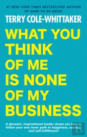 What You Think Of Me Is None Of My Business