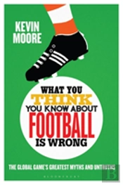 What You Think You Know About Football Is Wrong