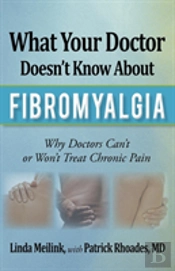 What Your Doctor Doesn'T Know About Fibromyalgia