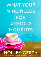 What Your Mind Needs For Anxious Moments Â€“ A 60â€“Day Guide To Take Control Of Your Thoughts