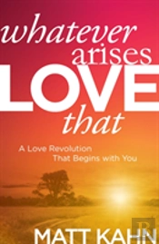 Whatever Arises, Love That