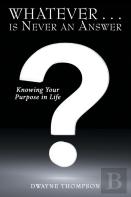 Whatever . . . Is Never An Answer