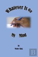 Whatever Is On My Mind