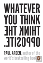 Whatever You Think, Think The Opposite