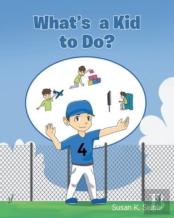 What'S A Kid To Do?
