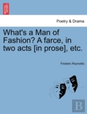 What'S A Man Of Fashion? A Farce, In Two