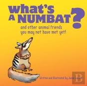 What'S A Numbat : And Other Animal Frien