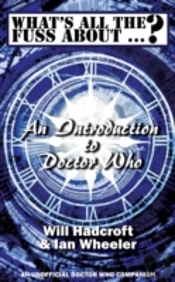 What'S All The Fuss About ...? An Introduction To Doctor Who. (An Unofficial Doctor Who Companion.)