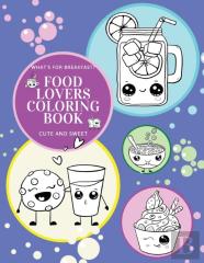 What'S For Breakfast? Cute And Sweet Food Lovers Coloring Book