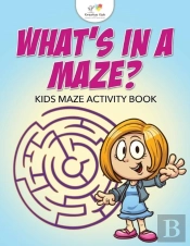 What'S In A Maze? Kids Maze Activity Book