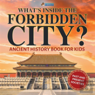 What'S Inside The Forbidden City? Ancient History Book For Kids - Past And Present Societies