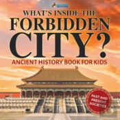 What'S Inside The Forbidden City? Ancient History Book For Kids - Past And Present Societies