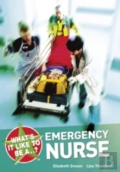 What'S It Like To Be An... Emergency Nurse?