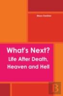 What'S Next? Life After Death, Heaven And Hell