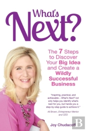 What'S Next? The 7 Steps To Discover Your Big Idea And Create A Wildly Successful Business