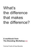 What'S The Difference That Makes The Difference? A Workbook From The Branding Workshop