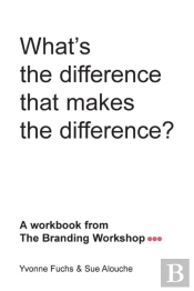 What'S The Difference That Makes The Difference? A Workbook From The Branding Workshop