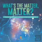 What'S The Matter, Matter? | Physical Changes Grade 3 | Children'S Science Education Books